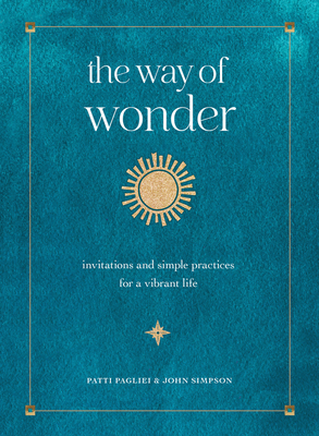 The Way of Wonder: Invitations and Simple Practices for a Vibrant Life - Pagliei, Patti, and Simpson, John