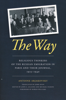 The Way: Religious Thinkers of the Russian Emigration in Paris and Their Journal, 1925-1940 - Arjakovsky, Antoine, and Ryan, Jerry (Translated by)