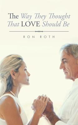 The Way They Thought That Love Should Be - Roth, Ron, Ph.D.