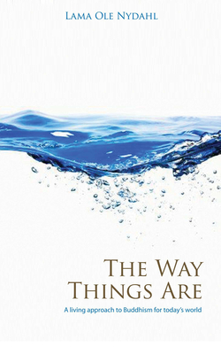 The Way Things Are: A Living Approach to Buddhism for Today's World - Nydahl, Lama Ole