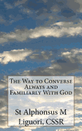 The Way to Converse Always and Familiarly with God