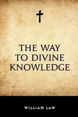 The Way to Divine Knowledge - Law, William