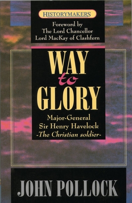 The Way to Glory: Major General Sir Henry Havelock - Pollock, John