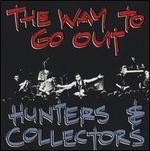 The Way to Go Out - Hunters & Collectors