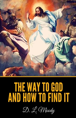 The Way to God and How to Find it - Moody, D L