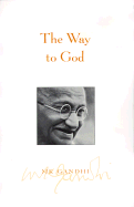 The Way to God - Gandhi, Mohandas, and Gandhi, Arun (Foreword by), and Nagler, Michael N, Professor (Introduction by)