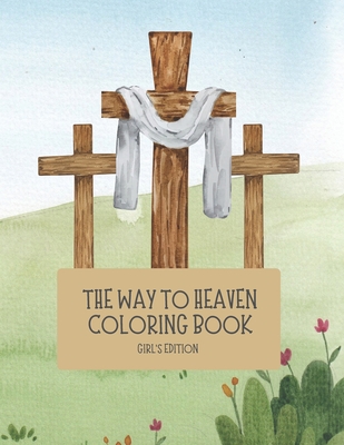 The Way to Heaven Coloring Book Girls Edition - Jeffers, Jared W, and Jeffers, Kristen L