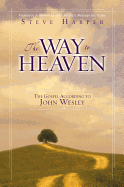 The way to heaven: the gospel according to John Wesley