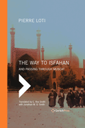 The Way to Isfahan: And Passing Through Muscat - An Account of a Trip to Persia and Oman in 1900