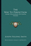 The Way To Perfection: Short Discourses On Gospel Themes