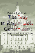 The Way to Responsible Government: The Constitutional Re-Structuring America Needs