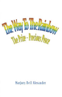 The Way to the Rainbow: The Prize - Precious Peace - Alexander, Marjory Bell