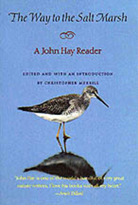 The Way to the Salt Marsh: Cultural Recall in the Present - Hay, John, and Merrill, Christopher (Introduction by)