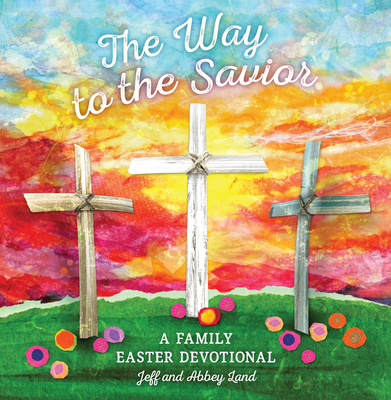 The Way to the Savior: A Family Easter Devotional - Land, Abbey, and Land, Jeff