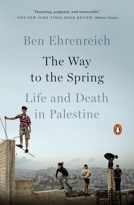 The Way to the Spring: Life and Death in Palestine - Ehrenreich, Ben