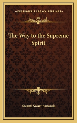 The Way to the Supreme Spirit - Swarupananda, Swami