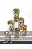 The Way to Wealth: MBA A$AP Guide to Financial Freedom