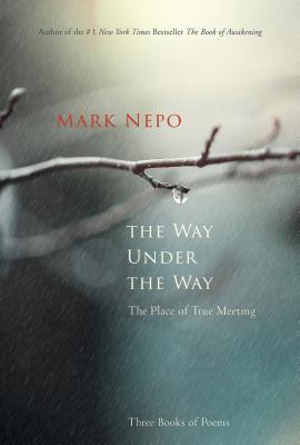 The Way Under the Way: The Place of True Meeting - Nepo, Mark