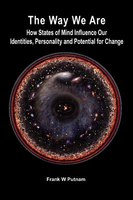 The Way We Are: How States of Mind Influence Our Identities, Personality and Potential for Change - Putnam, Frank W