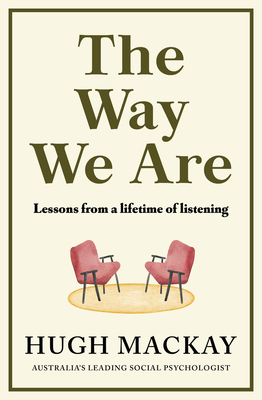 The Way We Are: Lessons from a lifetime of listening - Mackay, Hugh