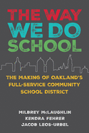 The Way We Do School: The Making of Oakland's Full-Service Community School District