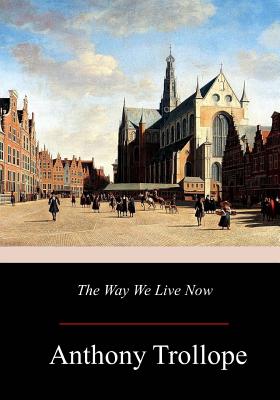 The Way We Live Now - Trollope, Anthony