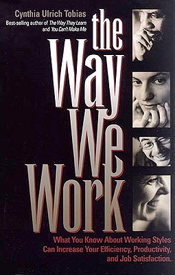 The Way We Work: What You Know about Working Styles Can Increase Your Efficiency, Productivity and Job Satisfaction - Tobias, Cynthia Ulrich