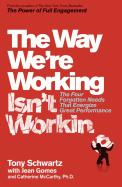 The Way We're Working Isn't Working: The Four Forgotten Needs That Energize Great Performance