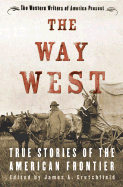 The Way West: True Stories of the American Frontier - Crutchfield, James A, Professor (Editor), and Hutton, Paul Andrew (Introduction by)