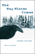 The Way Winter Comes: Alaska Stories - Simpson, Sherry