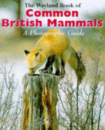 The Wayland Book of Common British Mammals: A Photographic Guide