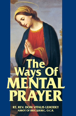 The Ways of Mental Prayer - Lehodey, Vitalis
