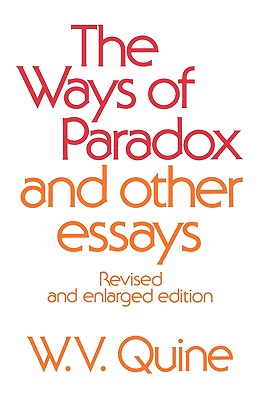 The Ways of Paradox and Other Essays: Revised and Enlarged Edition - Quine, Willard Van Orman