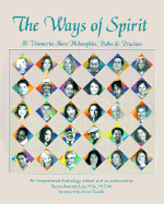 The Ways of Spirit: 30 Visionaries Share Philosophies, Paths & Practices