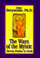 The Ways of the Mystic: Seven Paths to God - Borysenko, Joan, PH.D.