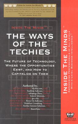 The Ways of the Techies: The Future of Technology and Where the Opportunities Exist - Inside the Minds Staff
