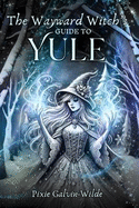 The Wayward Witch's Guide to Yule