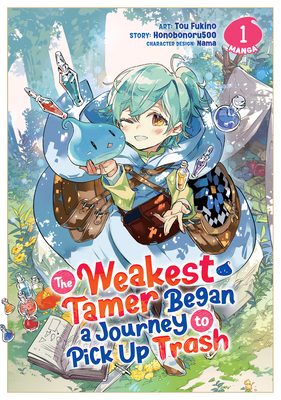 The Weakest Tamer Began a Journey to Pick Up Trash (Manga) Vol. 1 - Honobonoru500, and Nama (Contributions by)
