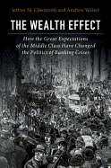 The Wealth Effect: How the Great Expectations of the Middle Class Have Changed the Politics of Banking Crises