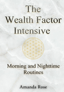 The Wealth Factor Intensive: Morning and Nighttime Routines for Success