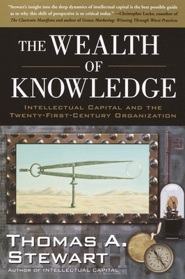 The Wealth of Knowledge: Intellectual Capital and the Twenty-First Century Organization - Stewart, Thomas A