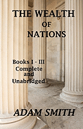The Wealth of Nations: Books 1-3: Complete and Unabridged
