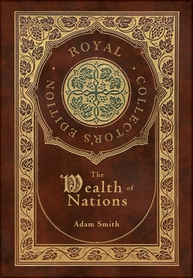The Wealth of Nations: Complete (Royal Collector's Edition) (Case Laminate Hardcover with Jacket) - Smith, Adam