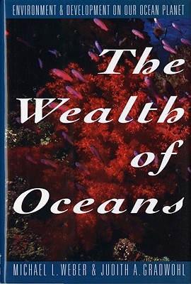 The Wealth of Oceans: Environment and Development on Our Ocean Planet - Gradwohl, Judith, and Weber, Michael L