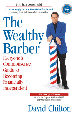 The Wealthy Barber, Updated 3rd Edition: Everyone's Commonsense Guide to Becoming Financially Independent - Chilton, David