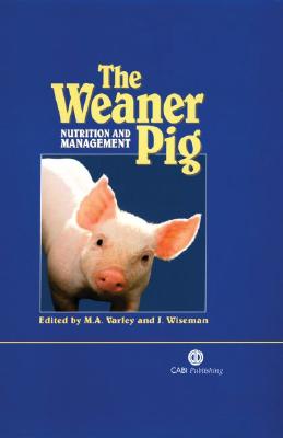 The Weaner Pig: Nutrition and Management - Varley, Mike A, and Wiseman, Julian