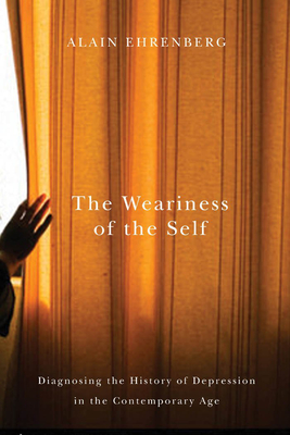 The Weariness of the Self: Diagnosing the History of Depression in the Contemporary Age - Ehrenberg, Alain