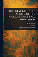 The "Wearing of the Green," or The Prosecuted Funeral Procession