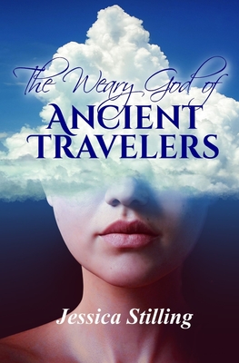 The Weary God of Ancient Travelers - Stilling, Jessica