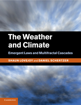 The Weather and Climate: Emergent Laws and Multifractal Cascades - Lovejoy, Shaun, and Schertzer, Daniel